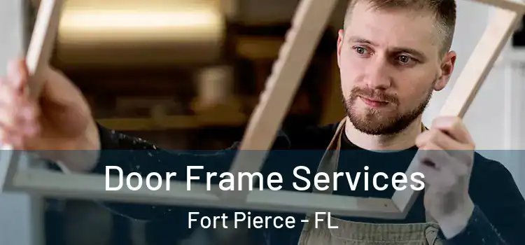 Door Frame Services Fort Pierce - FL
