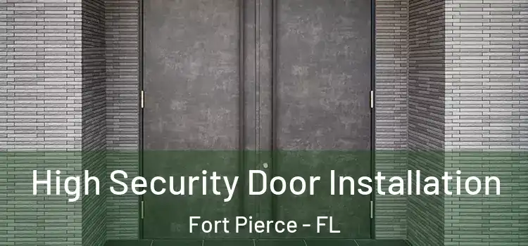 High Security Door Installation Fort Pierce - FL
