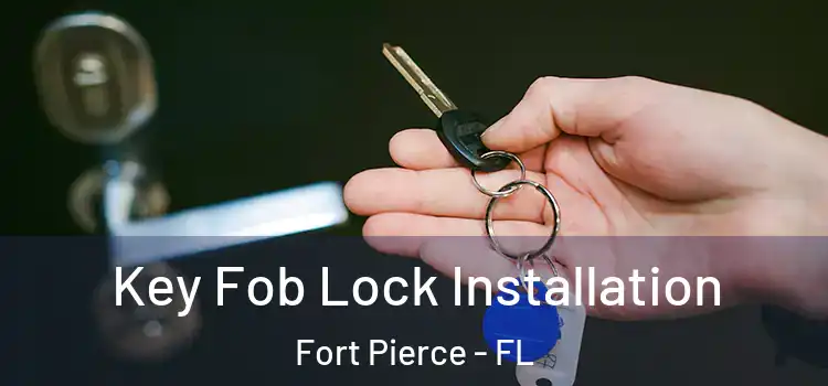 Key Fob Lock Installation Fort Pierce - FL